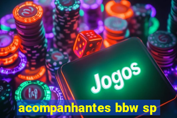 acompanhantes bbw sp